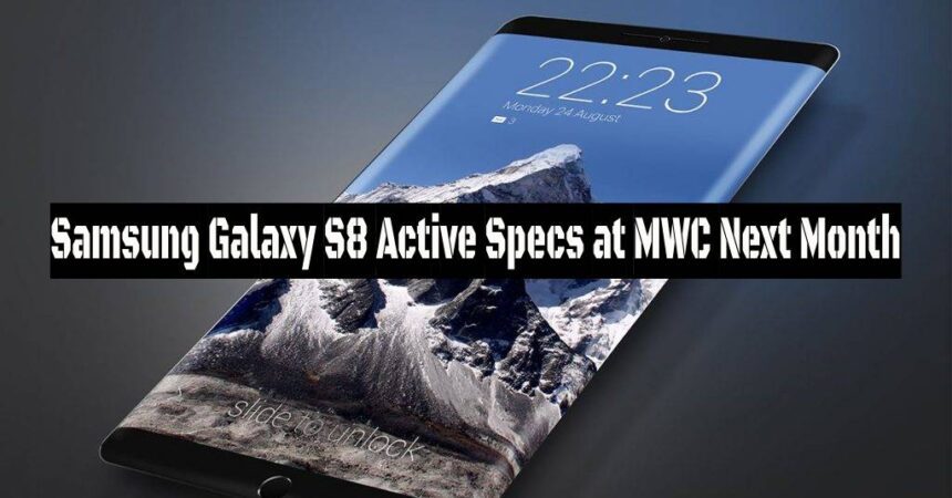 Samsung Galaxy S8 Active Specs at MWC Next Month