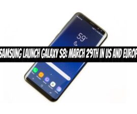 Samsung Launch Galaxy S8: March 29th in US and Europe