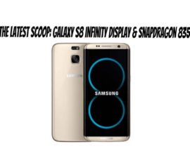 The Latest Scoop: Galaxy S8 Infinity Display & Snapdragon 835