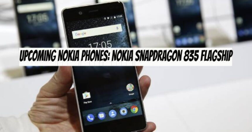 Upcoming Nokia Phones: Nokia Snapdragon 835 Flagship
