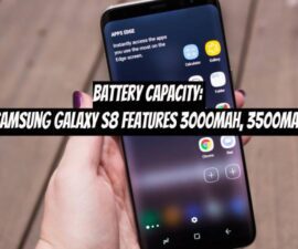 Battery Capacity: Samsung Galaxy S8 Features 3000mAh, 3500mAh