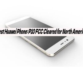 Best Huawei Phone: P10 FCC Cleared for North America