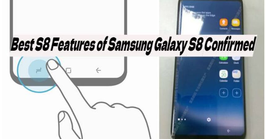 Best S8 Features of Samsung Galaxy S8 Confirmed