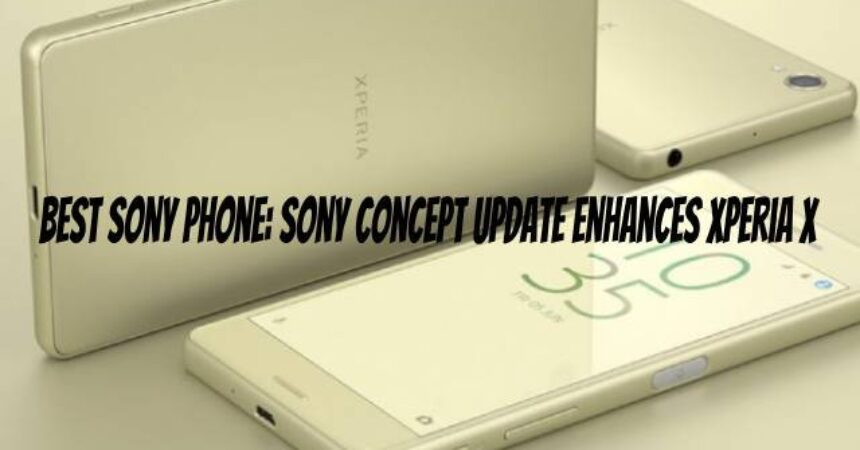 Best Sony Phone: Sony Concept Update Enhances Xperia X