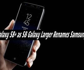 Galaxy S8+ as S8 Galaxy Larger Renames Samsung