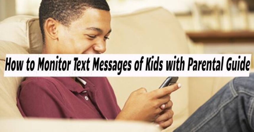 How to Monitor Text Messages of Kids with Parental Guide