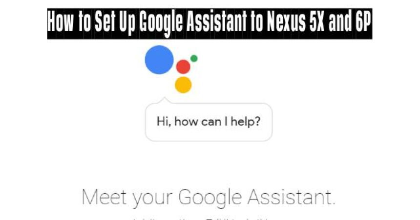 How to Set Up Google Assistant to Nexus 5X and 6P
