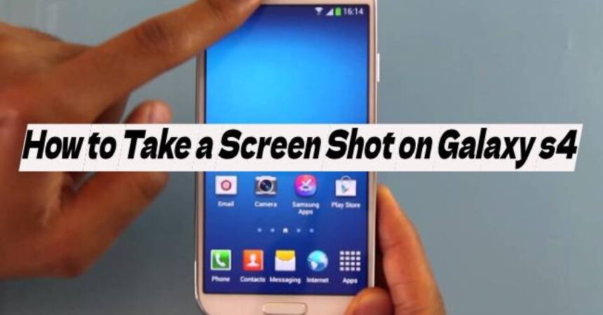 How to Take a Screen Shot on Galaxy s4