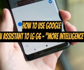 How to use Google AI Assistant to LG G6 – “More Intelligence”