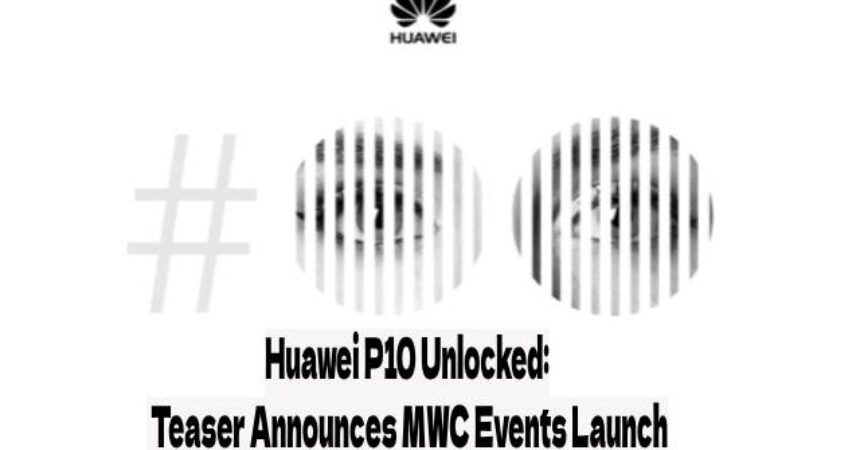 Huawei P10 Unlocked: Teaser Announces MWC Events Launch