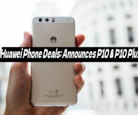 Huawei Phone Deals: Announces P10 & P10 Plus