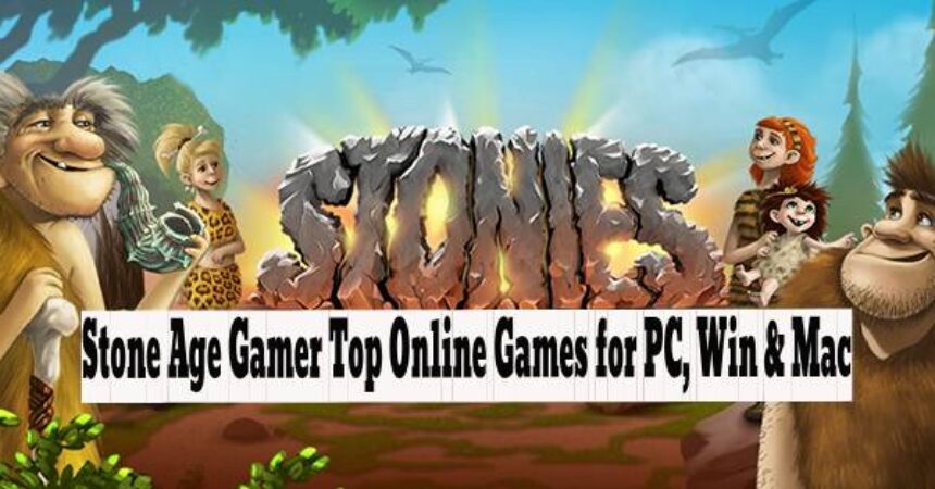 Stone Age Gamer Top Online Games for PC, Win & Mac