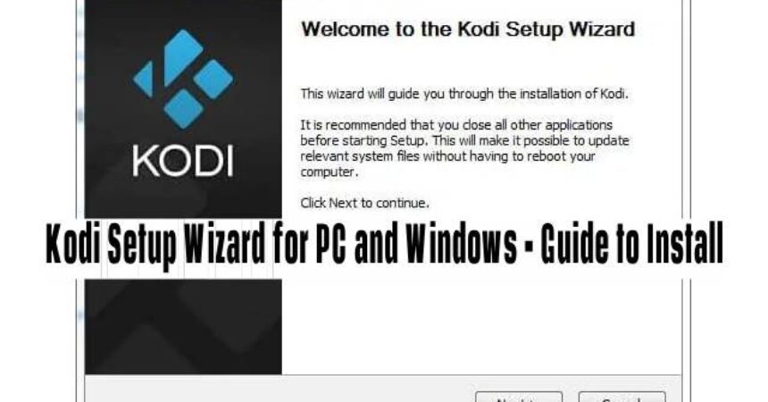 Kodi Setup Wizard for PC and Windows – Guide to Install