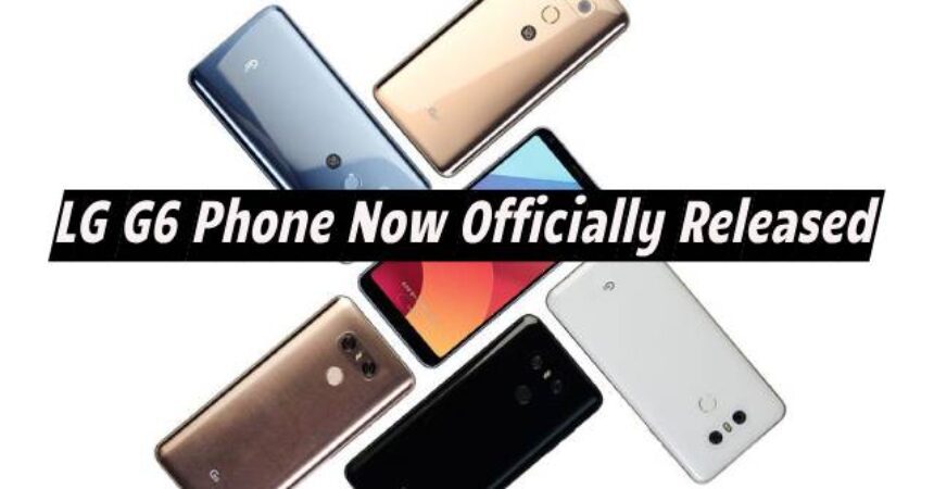 LG G6 Phone Now Officially Released