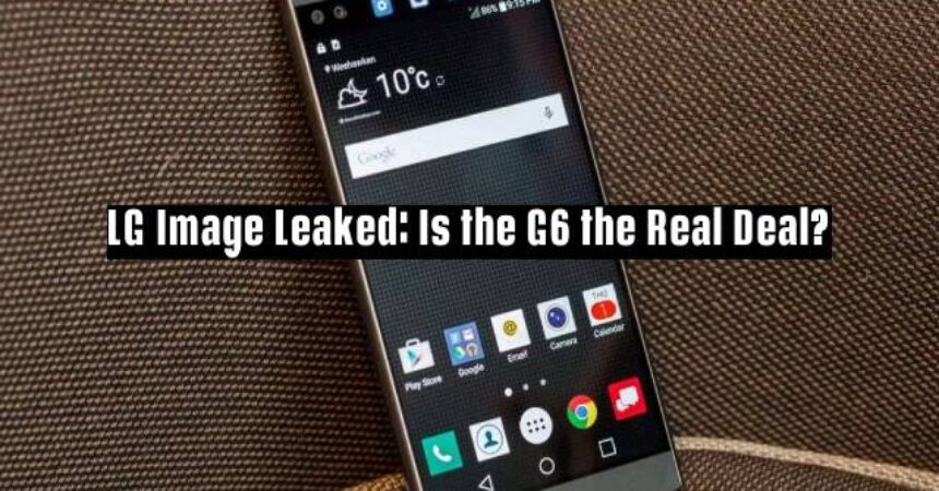 LG Image Leaked: Is the G6 the Real Deal?