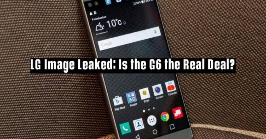LG Image Leaked: Is the G6 the Real Deal?