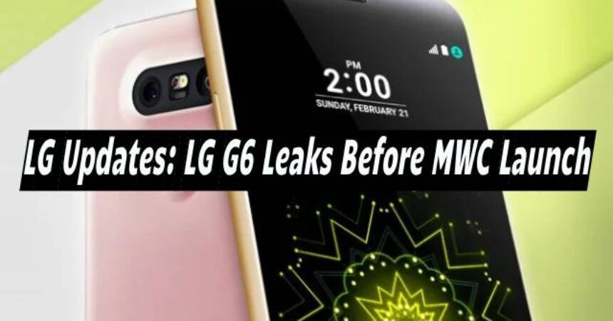 LG Updates: LG G6 Leaks Before MWC Launch