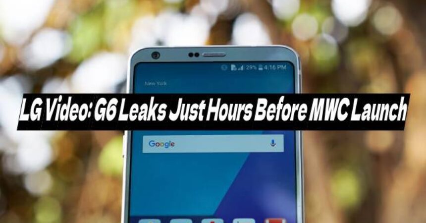 LG Video: G6 Leaks Just Hours Before MWC Launch