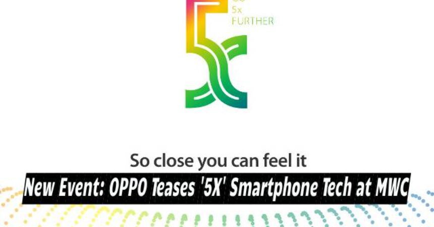 New Event: OPPO Teases ‘5X’ Smartphone Tech at MWC