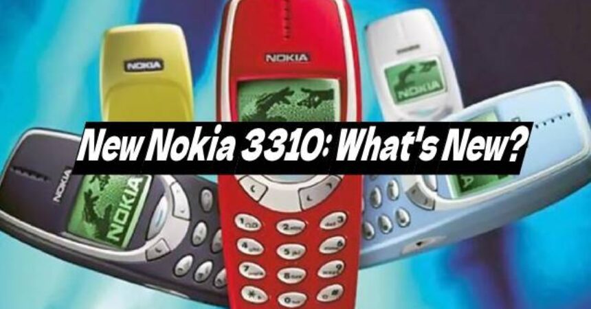 New Nokia 3310: What’s New?