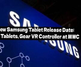 New Samsung Tablet Release Date: 3 Tablets, Gear VR Controller at MWC