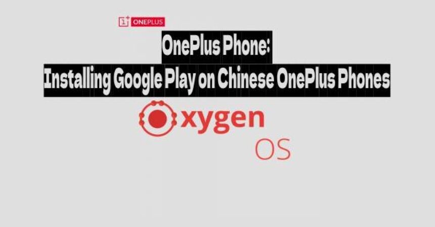 OnePlus Phone: Installing Google Play on Chinese OnePlus Phones