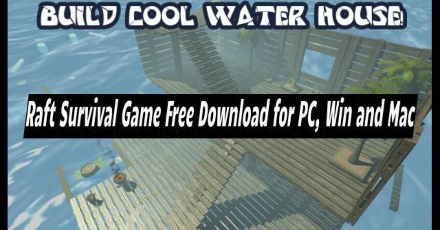 Raft Survival Game Free Download for PC, Win and Mac