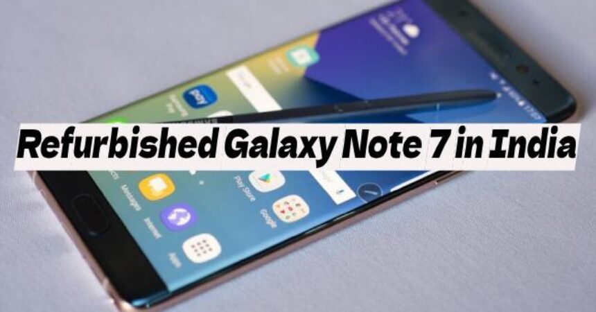 Refurbished Galaxy Note 7 in India