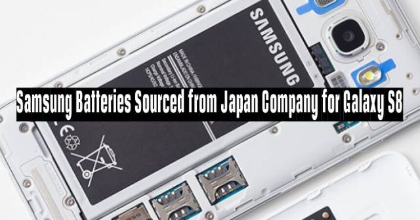Samsung Batteries Sourced from Japan Company for Galaxy S8