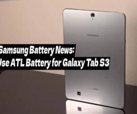 Samsung Battery News: Use ATL Battery for Galaxy Tab S3