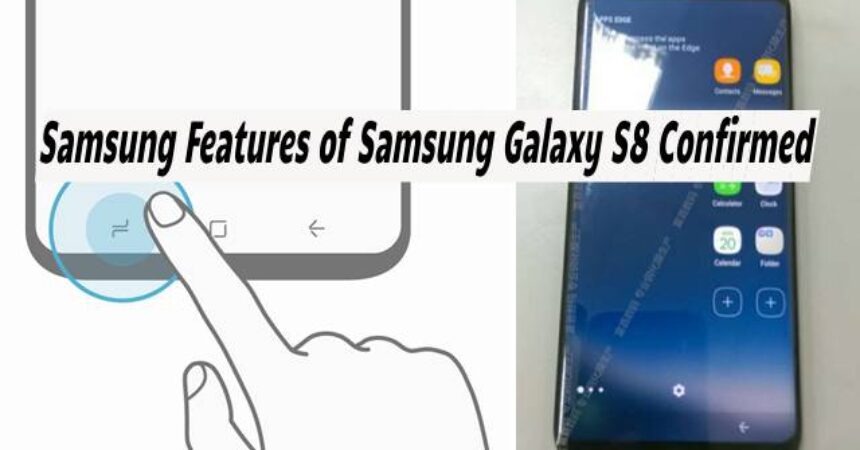 Samsung Features of Samsung Galaxy S8 Confirmed