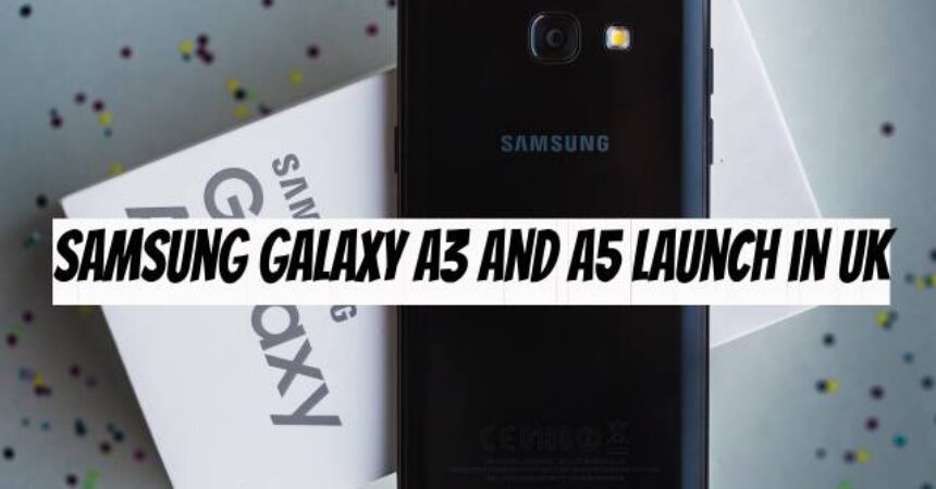 Samsung Galaxy A3 and A5 Launch in UK