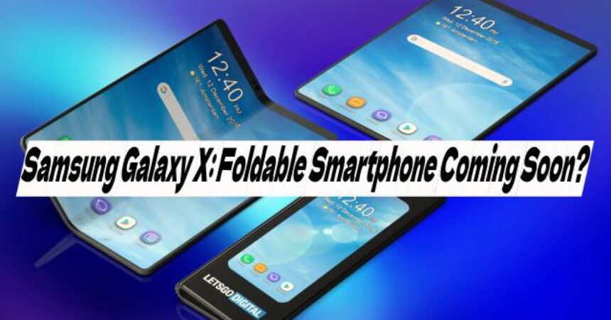 Samsung Galaxy X: Foldable Smartphone Coming Soon?