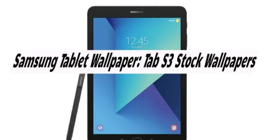 Samsung Tablet Wallpaper: Tab S3 Stock Wallpapers