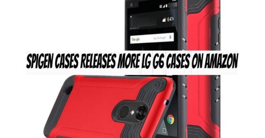 Spigen Cases Releases More LG G6 Cases on Amazon