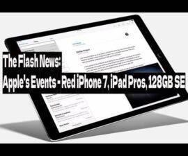 The Flash News: Apple’s Events – Red iPhone 7, iPad Pros, 128GB SE