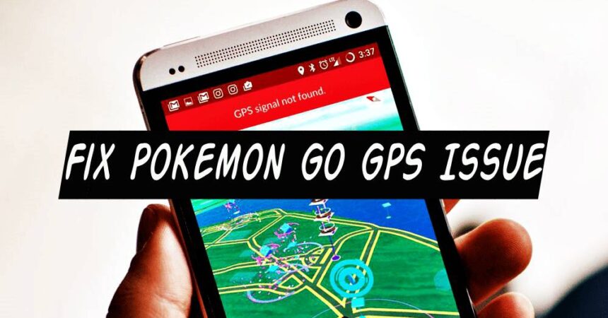 Fix Pokemon Go GPS Issue