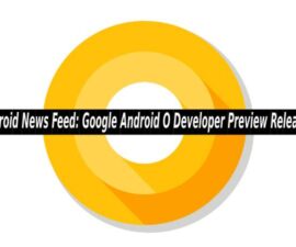 Android News Feed: Google Android O Developer Preview Released