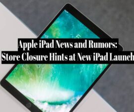 Apple iPad News and Rumors: Store Closure Hints at New iPad Launch