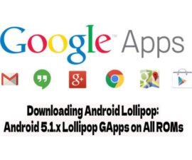 Downloading Android Lollipop: Android 5.1.x Lollipop GApps on All ROMs