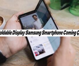Foldable Display Samsung Smartphone Coming Q3
