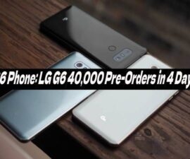 G6 Phone: LG G6 40,000 Pre-Orders in 4 Days
