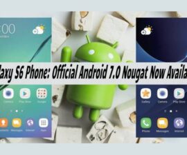Galaxy S6 Phone: Official Android 7.0 Nougat Now Available