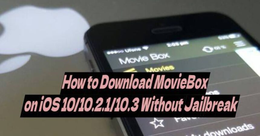 How to Download MovieBox on iOS 10/10.2.1/10.3 Without Jailbreak