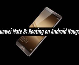 Huawei Mate 8: Rooting on Android Nougat