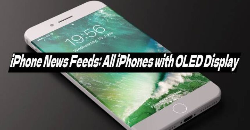 iPhone News Feeds: All iPhones with OLED Display