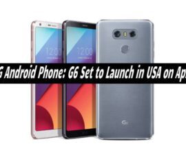 LG Android Phone: G6 Set to Launch in USA on April