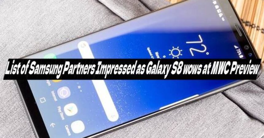 List of Samsung Partners Impressed as Galaxy S8 wows at MWC Preview