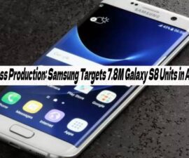 Mass Production: Samsung Targets 7.8M Galaxy S8 Units in April