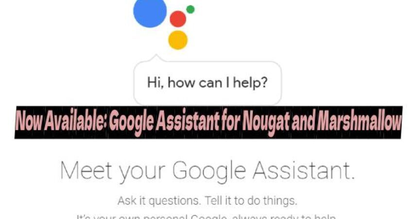 Now Available: Google Assistant for Nougat and Marshmallow